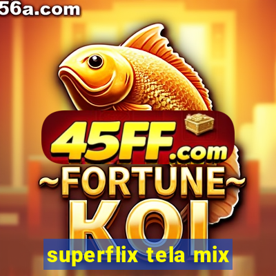 superflix tela mix